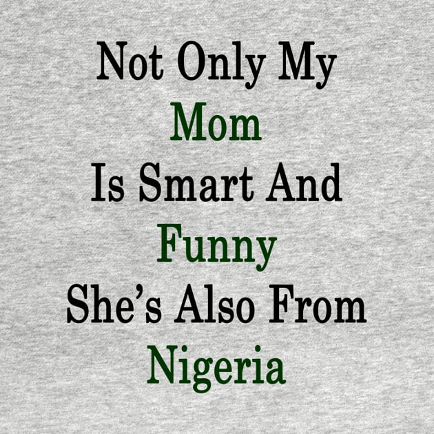 Not Only My Mom Is Smart And Funny She's Also From Nigeria by supernova23